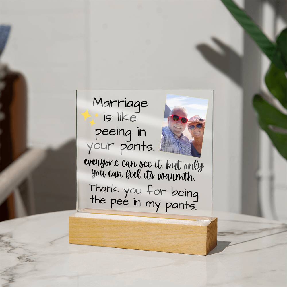 Marriage Is Like Peeing In Your Pants - Custom Acrylic w/ LED Light Wood Stand - AC36
