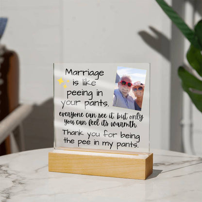 Marriage Is Like Peeing In Your Pants - Custom Acrylic w/ LED Light Wood Stand - AC36