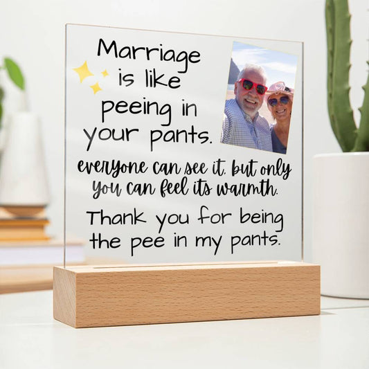 Marriage Is Like Peeing In Your Pants - Custom Acrylic w/ LED Light Wood Stand - AC36